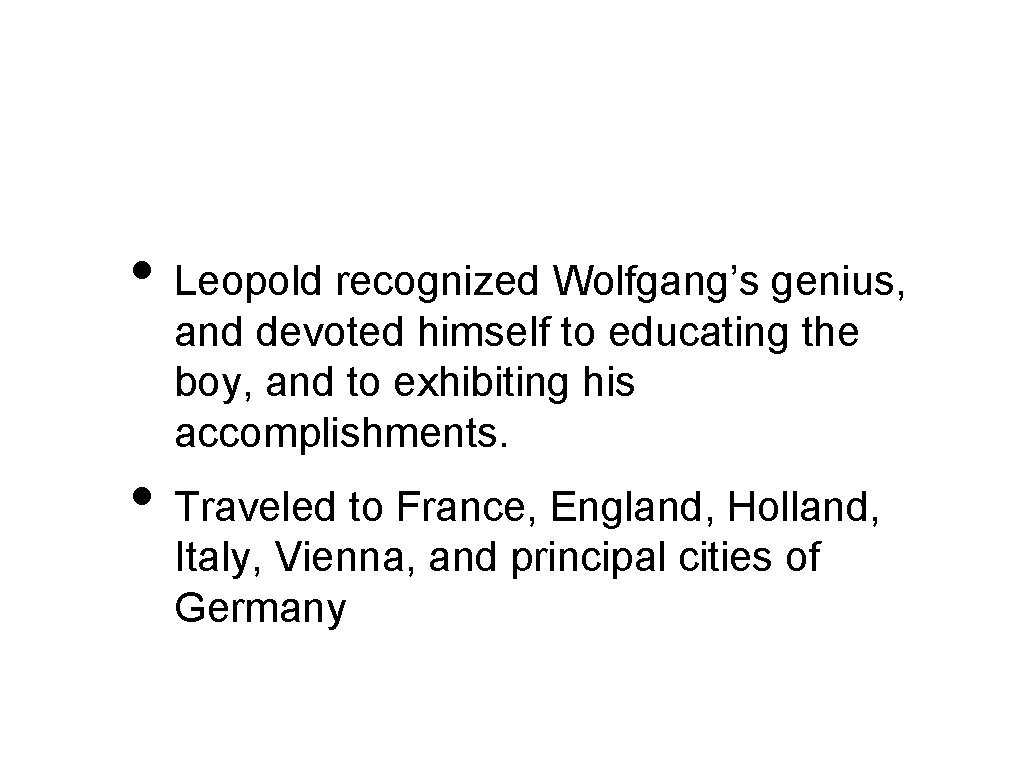  • Leopold recognized Wolfgang’s genius, and devoted himself to educating the boy, and