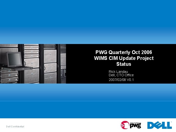 PWG Quarterly Oct 2006 WIMS CIM Update Project Status Rick Landau Dell, CTO Office