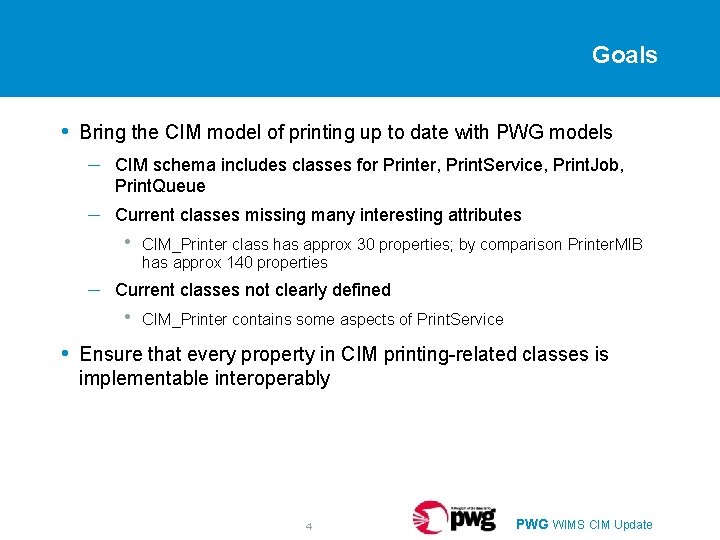 Goals • Bring the CIM model of printing up to date with PWG models