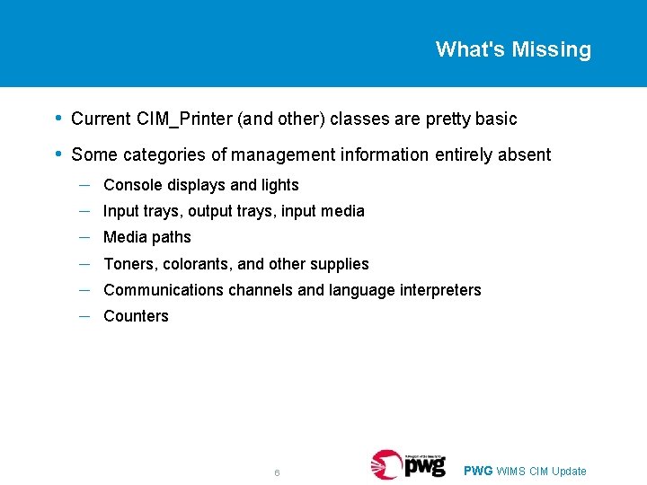 What's Missing • Current CIM_Printer (and other) classes are pretty basic • Some categories