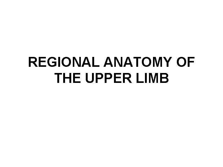 REGIONAL ANATOMY OF THE UPPER LIMB 