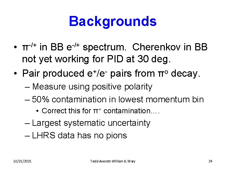Backgrounds • π-/+ in BB e-/+ spectrum. Cherenkov in BB not yet working for
