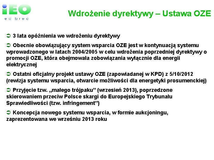 Wdrożenie dyrektywy – Ustawa OZE Ü 3 lata opóźnienia we wdrożeniu dyrektywy Ü Obecnie