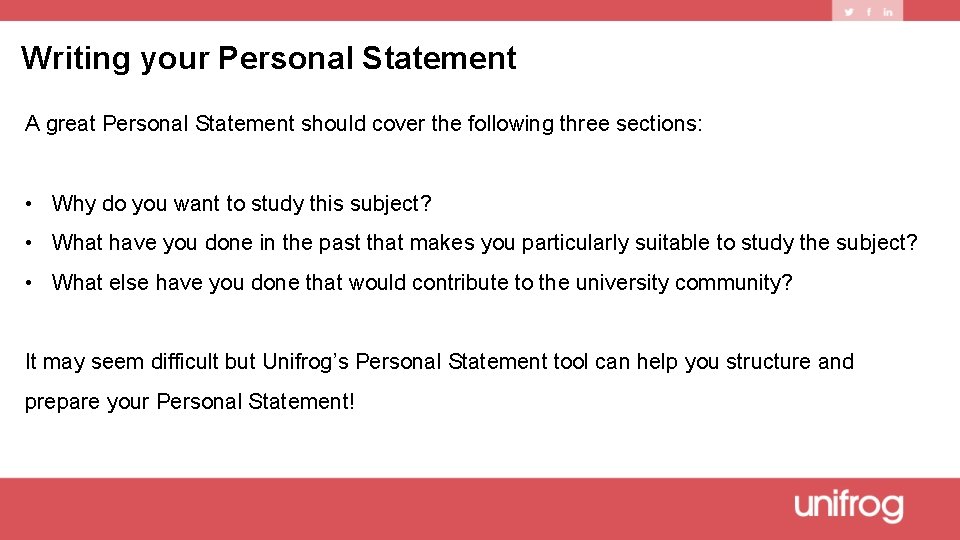 Writing your Personal Statement A great Personal Statement should cover the following three sections: