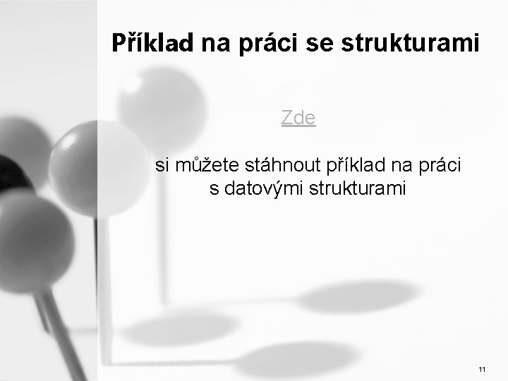 Příklad na práci se strukturami Zde si můžete stáhnout příklad na práci s datovými