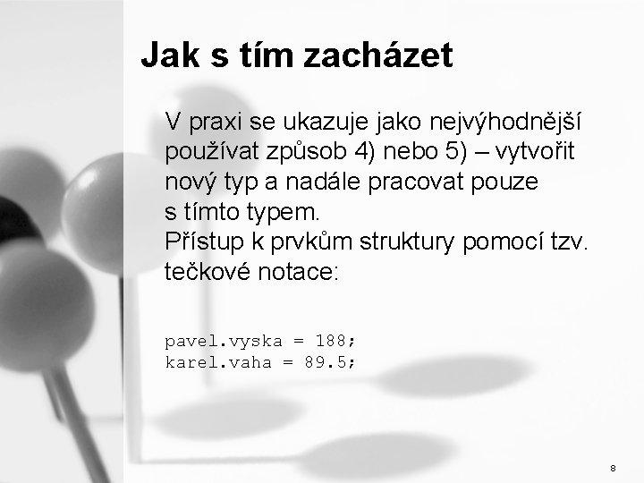 Jak s tím zacházet V praxi se ukazuje jako nejvýhodnější používat způsob 4) nebo