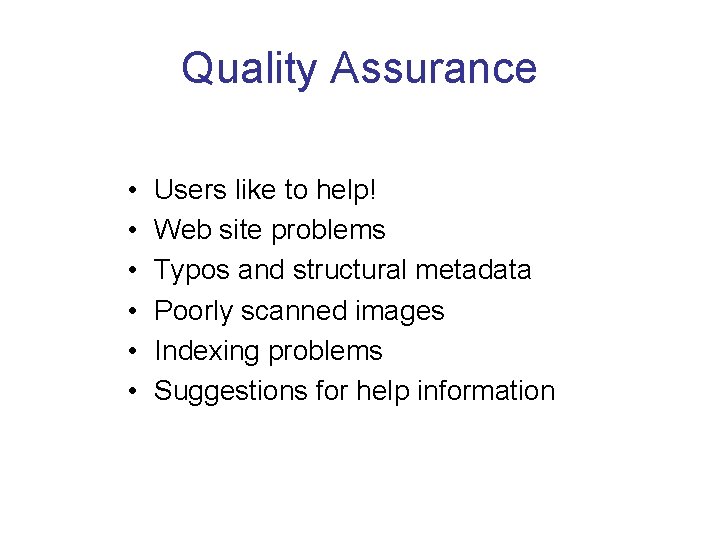 Quality Assurance • • • Users like to help! Web site problems Typos and