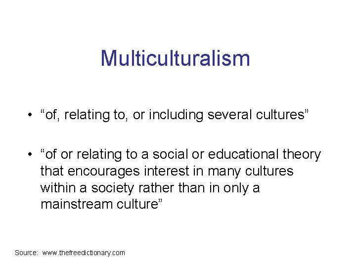 Multiculturalism • “of, relating to, or including several cultures” • “of or relating to
