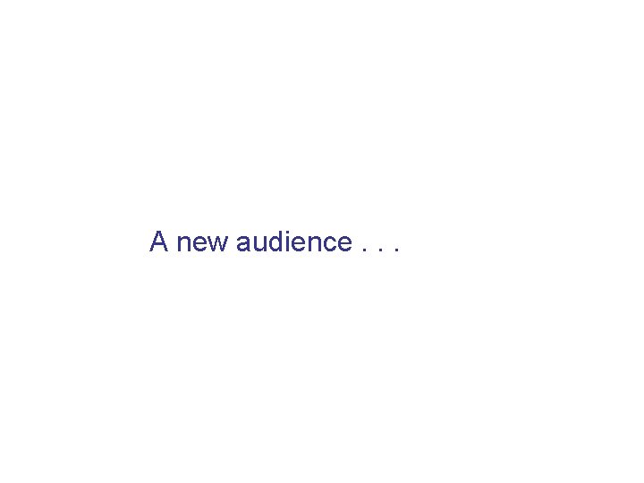 A new audience. . . 