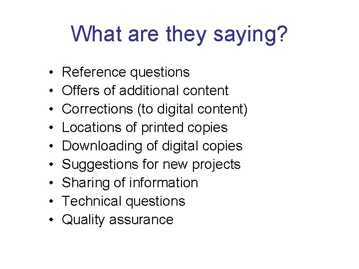 What are they saying? • • • Reference questions Offers of additional content Corrections