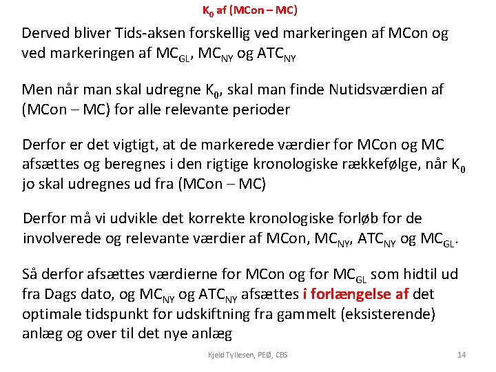 K 0 af (MCon – MC) Derved bliver Tids-aksen forskellig ved markeringen af MCon