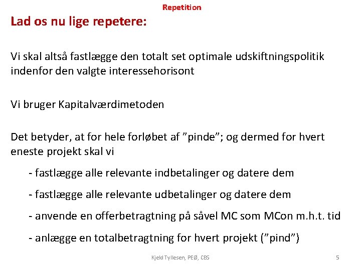 Lad os nu lige repetere: Repetition Vi skal altså fastlægge den totalt set optimale