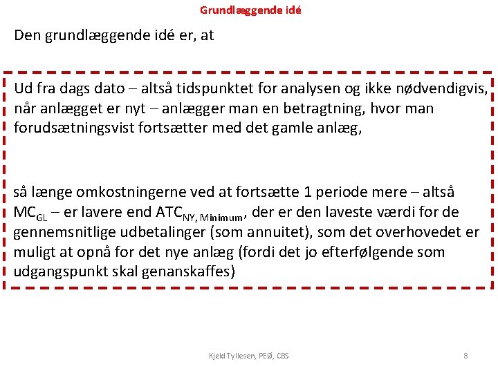 Grundlæggende idé Den grundlæggende idé er, at Ud fra dags dato – altså tidspunktet