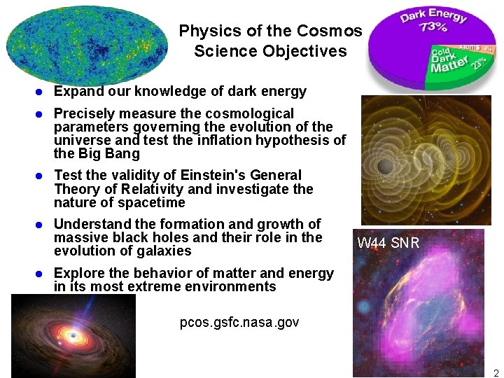 Physics of the Cosmos Science Objectives Expand our knowledge of dark energy Precisely measure