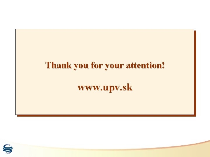Thank you for your attention! www. upv. sk 