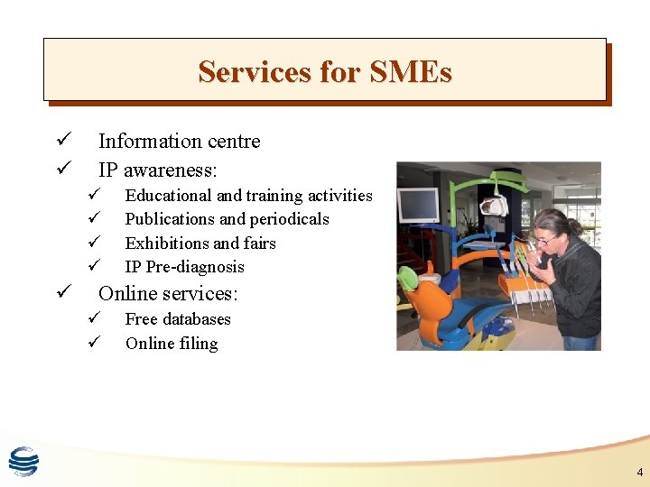 Services for SMEs ü ü Information centre IP awareness: ü ü ü Educational and