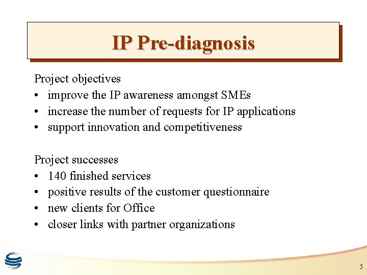 IP Pre-diagnosis Project objectives • improve the IP awareness amongst SMEs • increase the