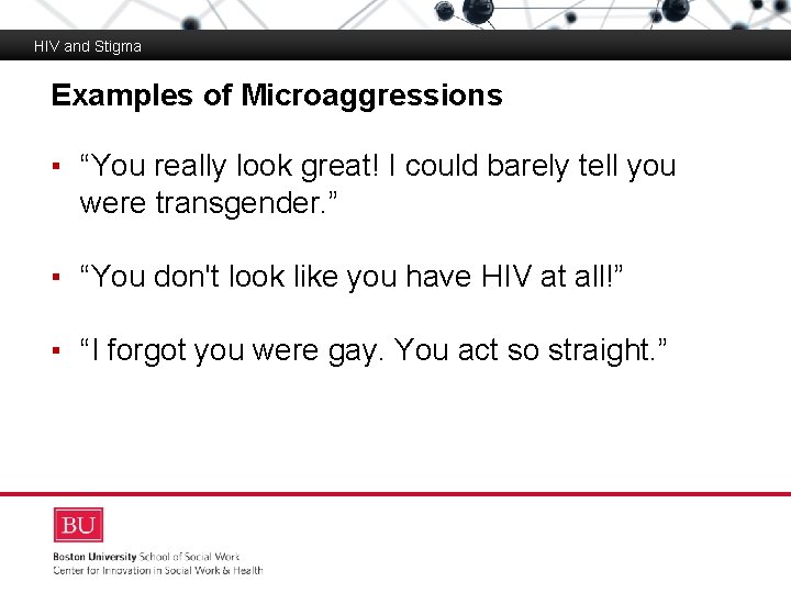 HIV and Stigma Examples of Microaggressions Boston University Slideshow Title Goes Here ▪ “You