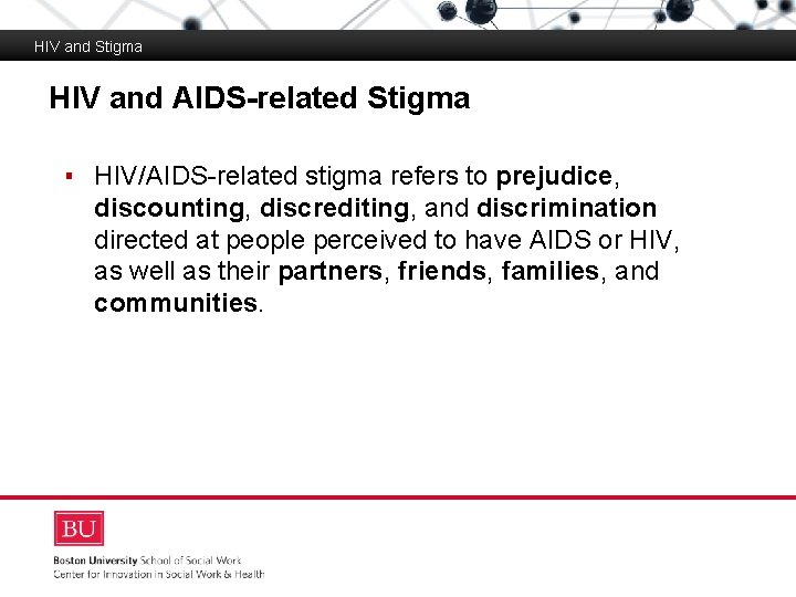 HIV and Stigma HIV and AIDS-related Stigma Boston University Slideshow Title Goes Here ▪