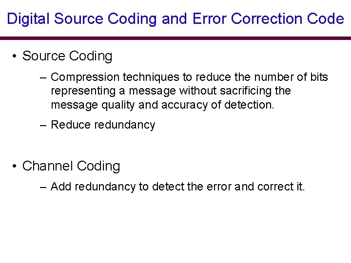 Digital Source Coding and Error Correction Code • Source Coding – Compression techniques to