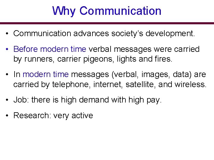 Why Communication • Communication advances society’s development. • Before modern time verbal messages were