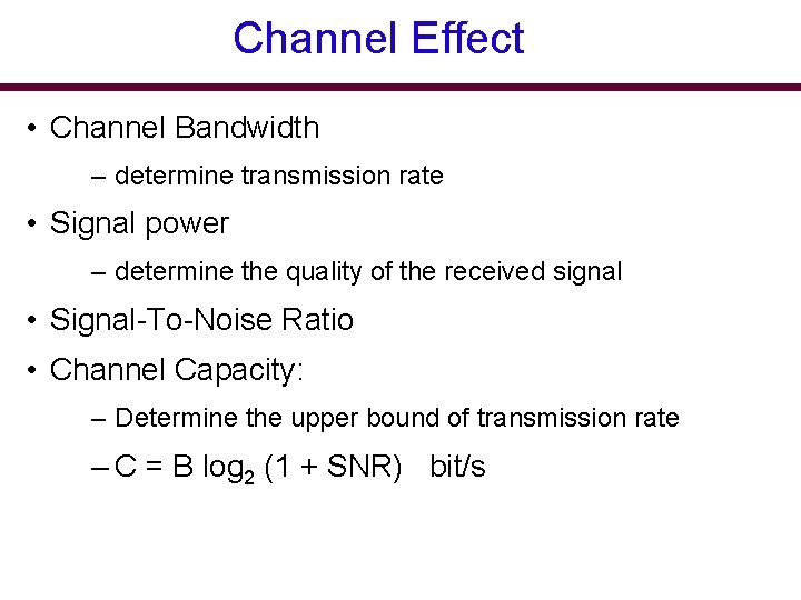 Channel Effect • Channel Bandwidth – determine transmission rate • Signal power – determine
