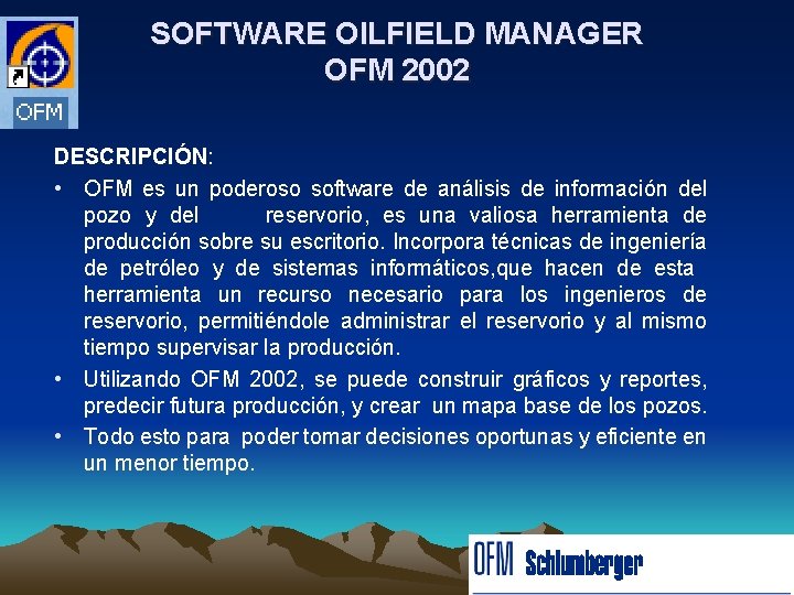 SOFTWARE OILFIELD MANAGER OFM 2002 DESCRIPCIÓN: • OFM es un poderoso software de análisis