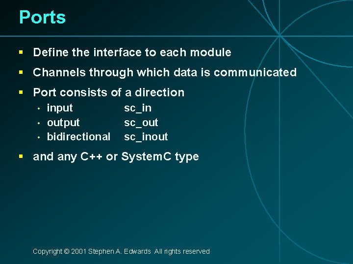 Ports § Define the interface to each module § Channels through which data is