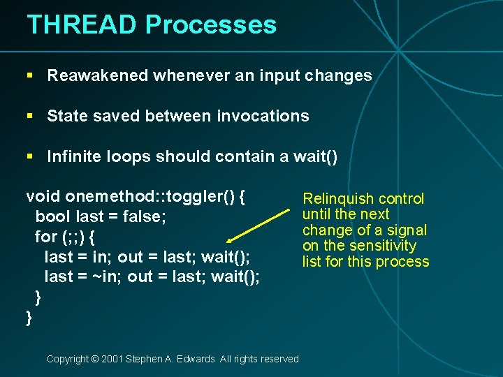 THREAD Processes § Reawakened whenever an input changes § State saved between invocations §