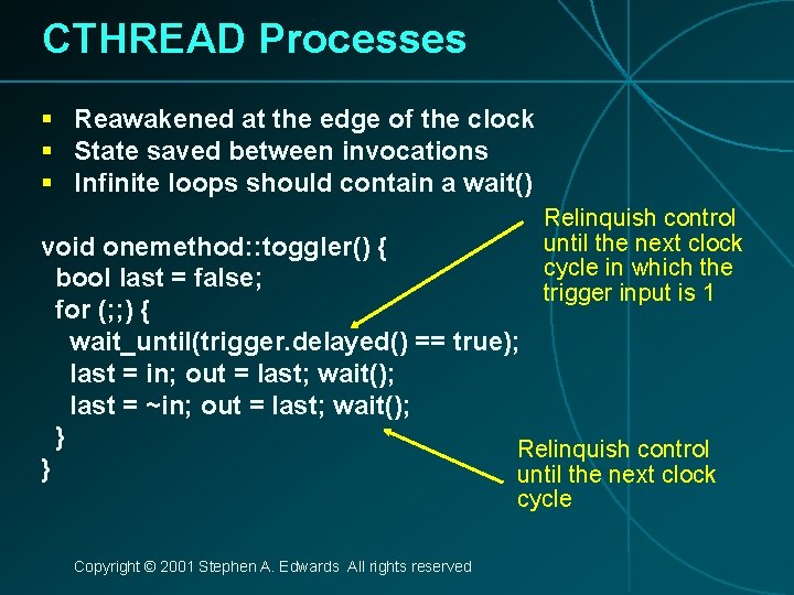 CTHREAD Processes § Reawakened at the edge of the clock § State saved between