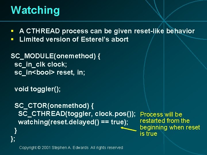 Watching § A CTHREAD process can be given reset-like behavior § Limited version of