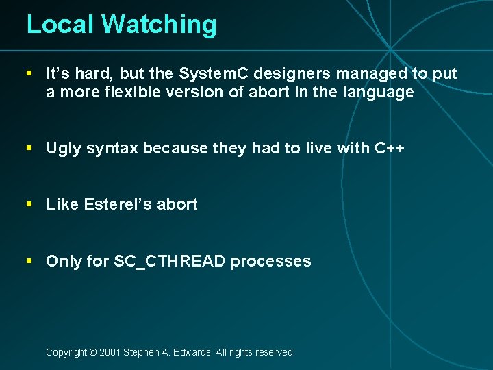 Local Watching § It’s hard, but the System. C designers managed to put a