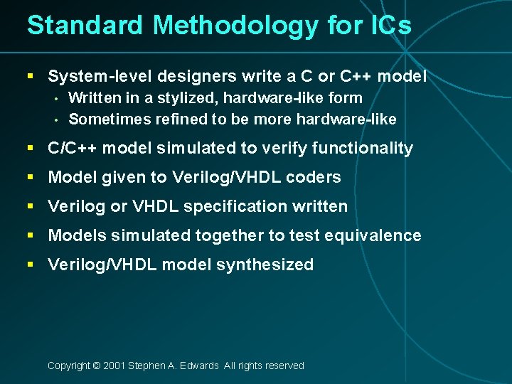 Standard Methodology for ICs § System-level designers write a C or C++ model •