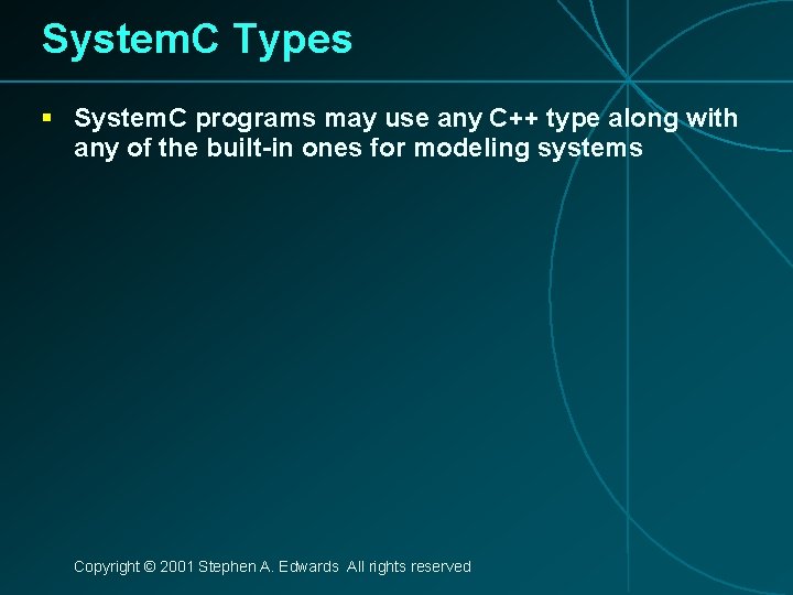 System. C Types § System. C programs may use any C++ type along with