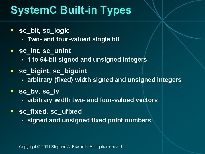 System. C Built-in Types § sc_bit, sc_logic • Two- and four-valued single bit §