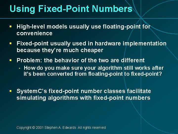 Using Fixed-Point Numbers § High-level models usually use floating-point for convenience § Fixed-point usually