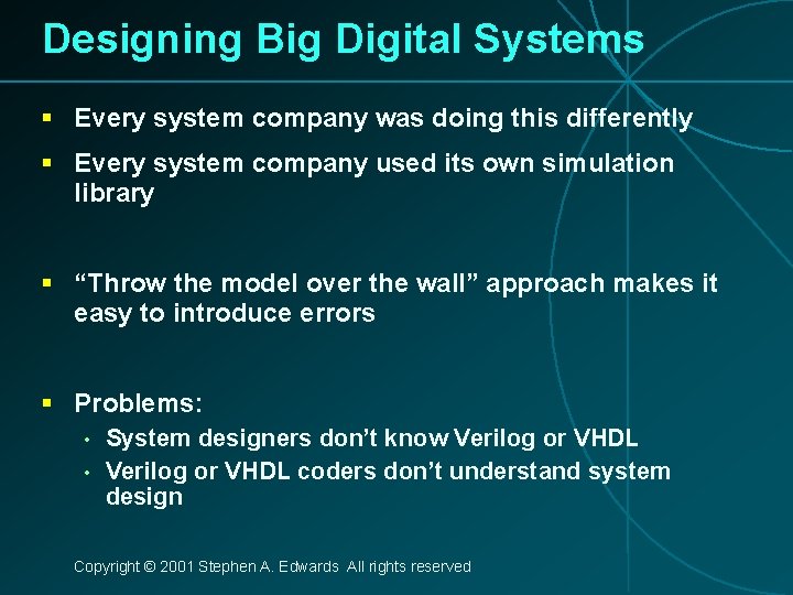 Designing Big Digital Systems § Every system company was doing this differently § Every