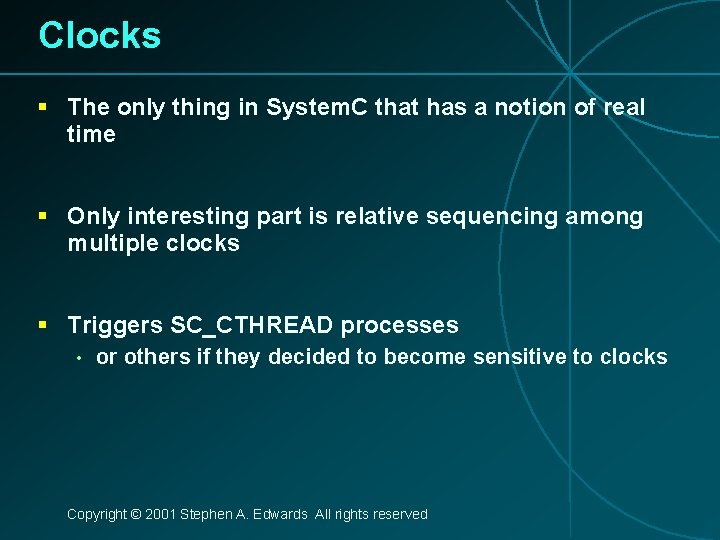 Clocks § The only thing in System. C that has a notion of real