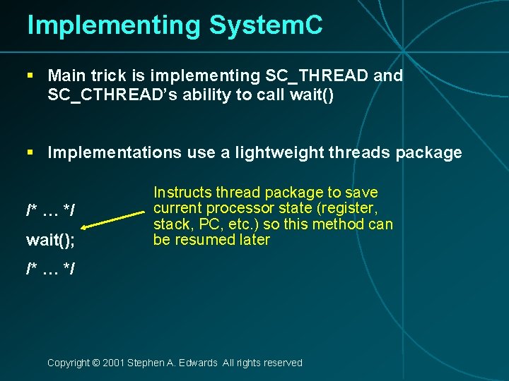 Implementing System. C § Main trick is implementing SC_THREAD and SC_CTHREAD’s ability to call