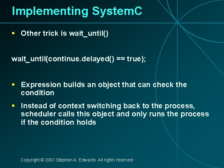 Implementing System. C § Other trick is wait_until() wait_until(continue. delayed() == true); § Expression