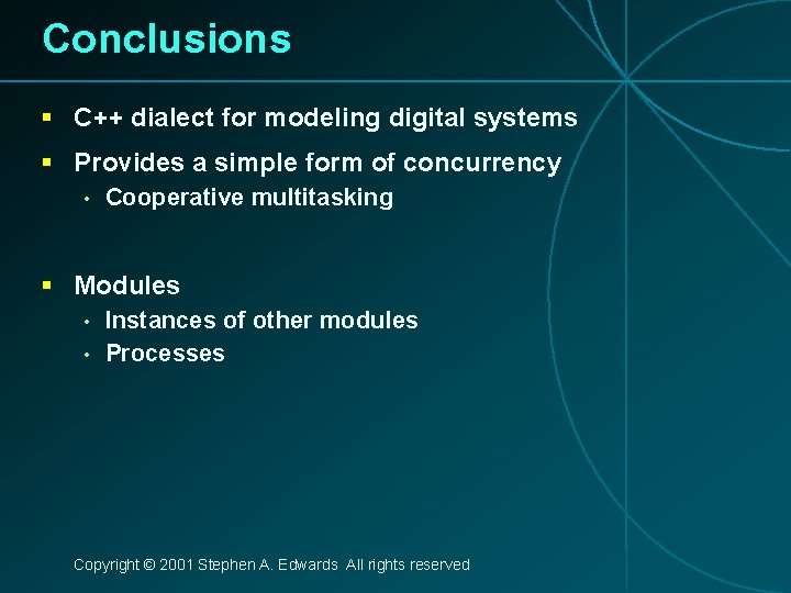 Conclusions § C++ dialect for modeling digital systems § Provides a simple form of