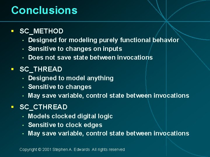 Conclusions § SC_METHOD • • • Designed for modeling purely functional behavior Sensitive to