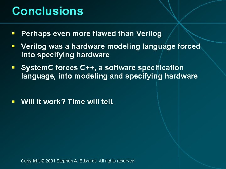 Conclusions § Perhaps even more flawed than Verilog § Verilog was a hardware modeling