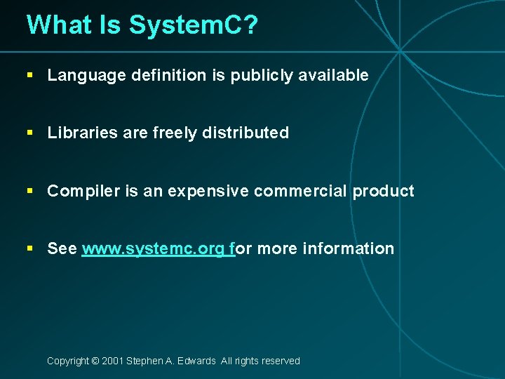 What Is System. C? § Language definition is publicly available § Libraries are freely
