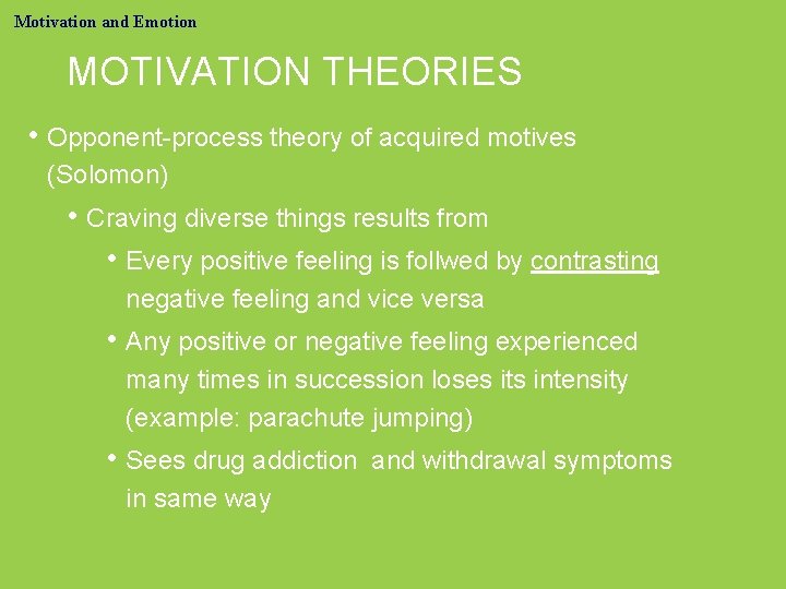 Motivation and Emotion MOTIVATION THEORIES • Opponent-process theory of acquired motives (Solomon) • Craving
