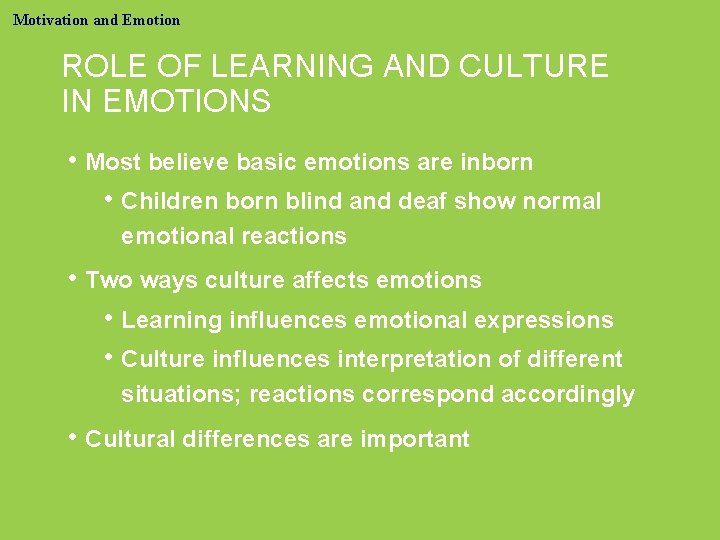 Motivation and Emotion ROLE OF LEARNING AND CULTURE IN EMOTIONS • Most believe basic