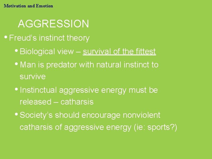 Motivation and Emotion AGGRESSION • Freud’s instinct theory • Biological view – survival of