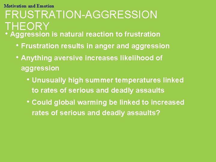 Motivation and Emotion FRUSTRATION-AGGRESSION THEORY • Aggression is natural reaction to frustration • Frustration