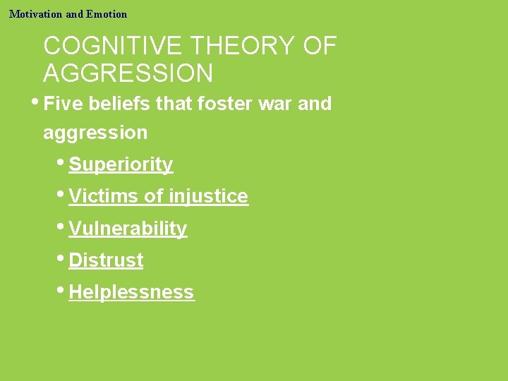 Motivation and Emotion COGNITIVE THEORY OF AGGRESSION • Five beliefs that foster war and