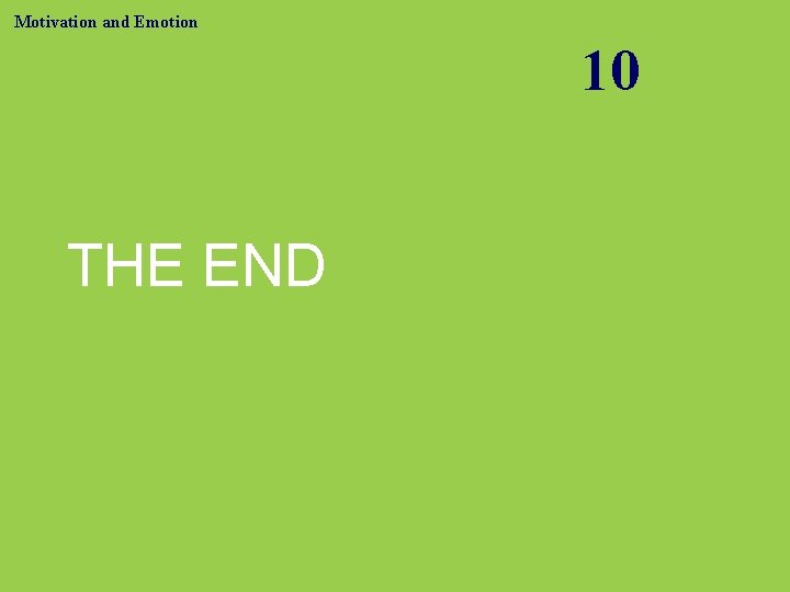 Motivation and Emotion 10 THE END 